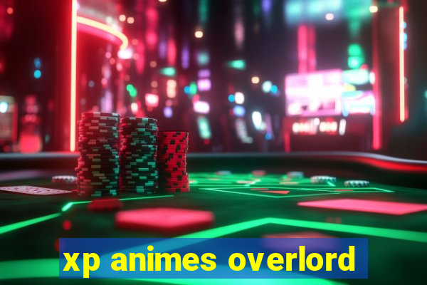 xp animes overlord